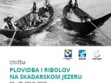 U ORGANIZACIJI NPCG I KULTURNOG CENTRA BAR: Izložba ,,Plovidba i ribolov na Skadarskom jezeru”